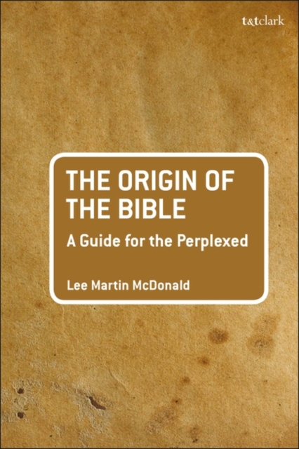 The Origin of the Bible: A Guide For the Perplexed, Hardback Book