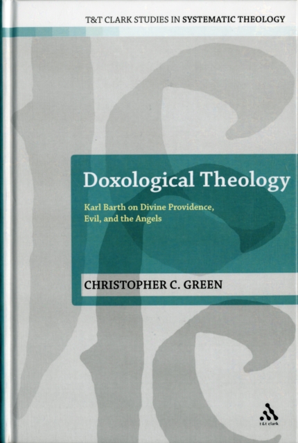 Doxological Theology : Karl Barth on Divine Providence, Evil, and the Angels, Hardback Book