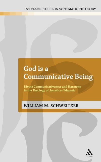 God is a Communicative Being : Divine Communicativeness and Harmony in the Theology of Jonathan Edwards, Hardback Book