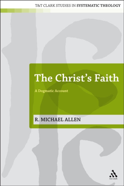 The Christ's Faith : A Dogmatic Account, PDF eBook
