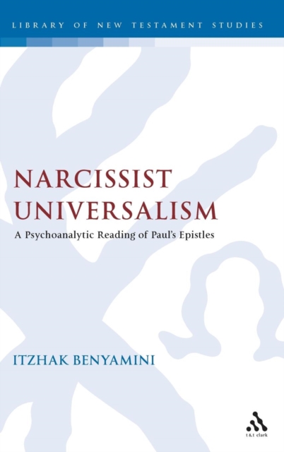 Narcissist Universalism : A Psychoanalytic Reading of Paul's Epistles, Hardback Book