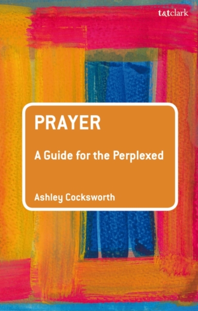 Prayer: A Guide for the Perplexed, Paperback / softback Book