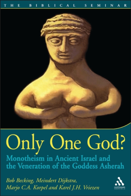 Only One God? : Monotheism in Ancient Israel and the Veneration of the Goddess Asherah, PDF eBook