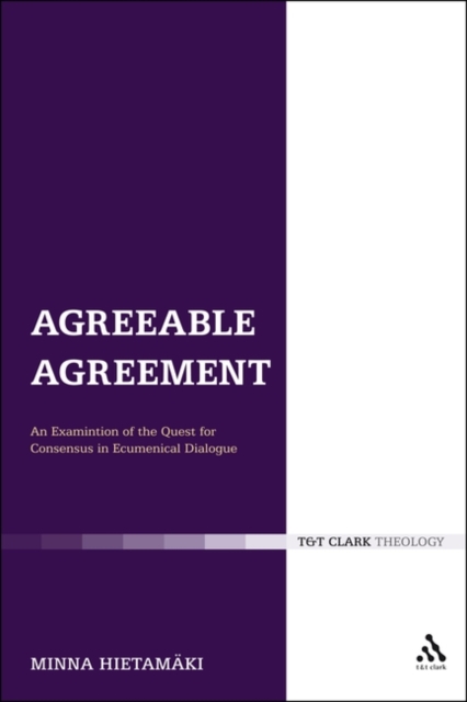 Agreeable Agreement : An Examination of the Quest for Consensus in Ecumenical Dialogue, Paperback / softback Book