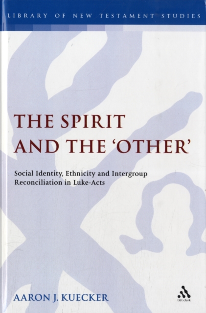 The Spirit and the 'Other' : Social Identity, Ethnicity and Intergroup Reconciliation in Luke-Acts, Hardback Book