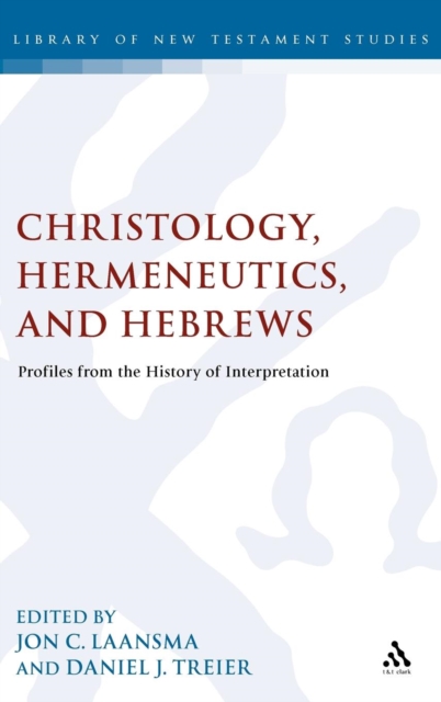 Christology, Hermeneutics, and Hebrews : Profiles from the History of Interpretation, Hardback Book