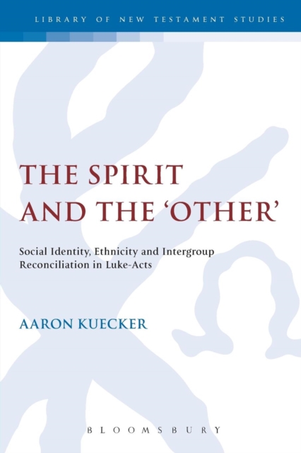 The Spirit and the 'Other' : Social Identity, Ethnicity and Intergroup Reconciliation in Luke-Acts, Paperback / softback Book
