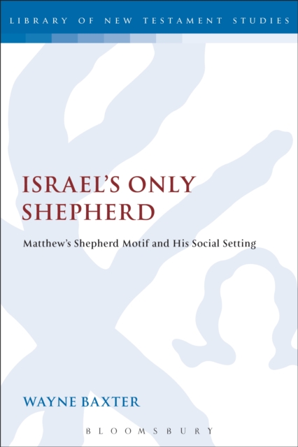 Israel's Only Shepherd : Matthew'S Shepherd Motif and His Social Setting, PDF eBook