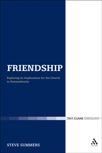 Friendship: Exploring its Implications for the Church in Postmodernity, PDF eBook