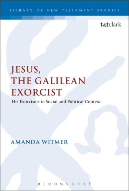 Jesus, the Galilean Exorcist : His Exorcisms in Social and Political Context, Paperback / softback Book