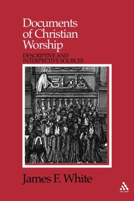 Documents of Christian Worship : Descriptive and Interpretive Sources, Paperback / softback Book