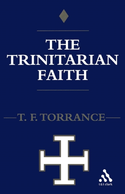 Trinitarian Faith : The Evangelical Theology of the Ancient Catholic Faith, Paperback / softback Book