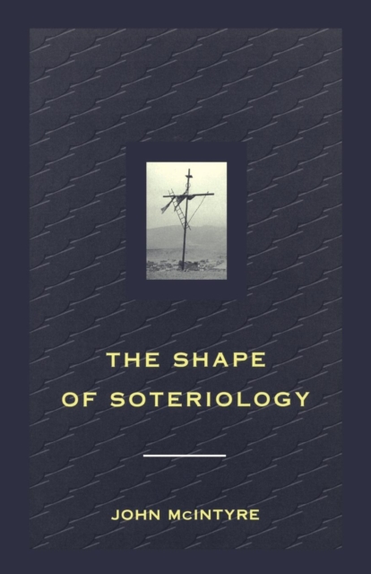 Shape of Soteriology : Studies in the Doctrine of the Death of Christ, Paperback / softback Book