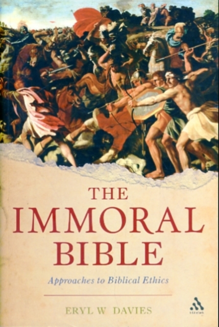 The Immoral Bible : Approaches to Biblical Ethics, Paperback / softback Book