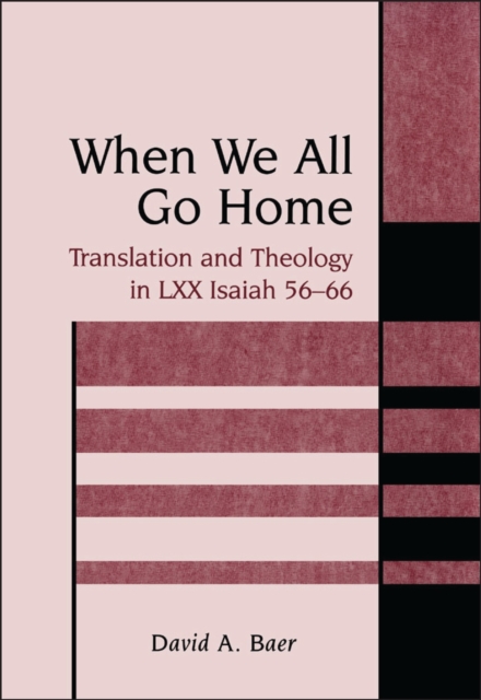 When We All Go Home : Translation and Theology in Lxx Isaiah 56-66, PDF eBook