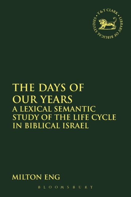 The Days of Our Years : A Lexical Semantic Study of the Life Cycle in Biblical Israel, Paperback / softback Book
