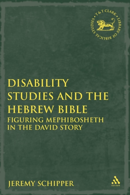 Disability Studies and the Hebrew Bible : Figuring Mephibosheth in the David Story, Paperback / softback Book