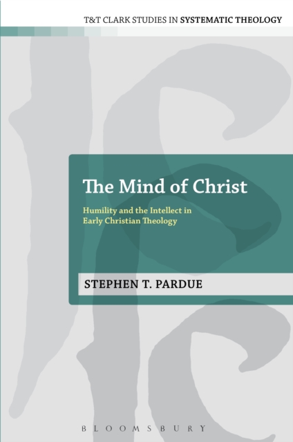 The Mind of Christ : Humility and the Intellect in Early Christian Theology, EPUB eBook