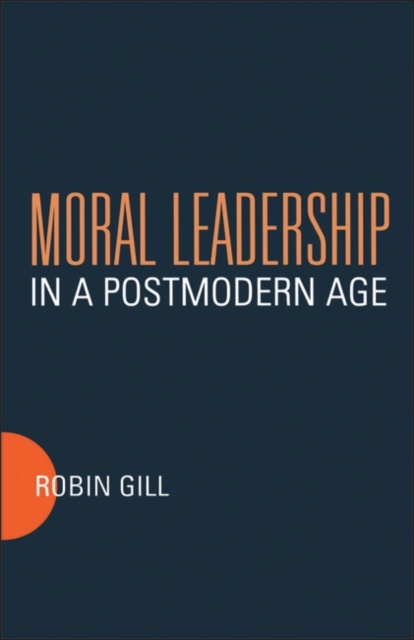 Moral Leadership in a Postmodern Age, PDF eBook