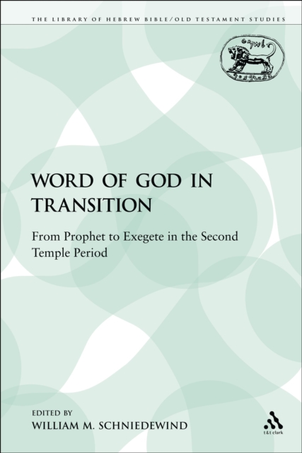 The Word of God in Transition : From Prophet to Exegete in the Second Temple Period, PDF eBook