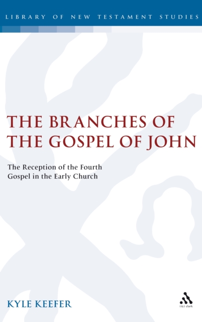 The Branches of the Gospel of John : The Reception of the Fourth Gospel in the Early Church, PDF eBook