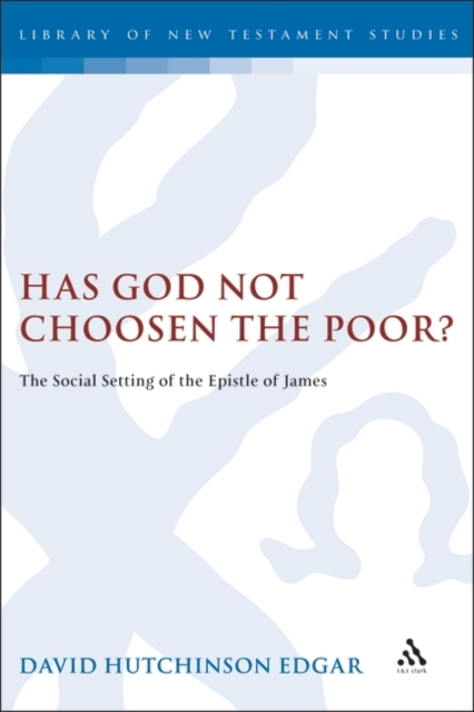 Has God Not Chosen the Poor? : The Social Setting of the Epistle of James, PDF eBook