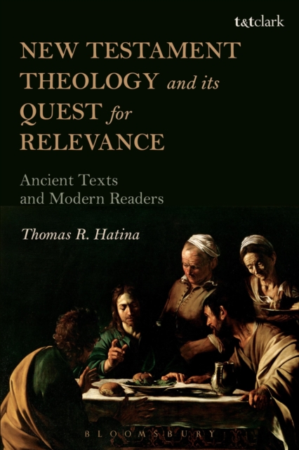 New Testament Theology and its Quest for Relevance : Ancient Texts and Modern Readers, EPUB eBook