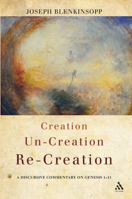 Creation, Un-creation, Re-creation : A discursive commentary on Genesis 1-11, Paperback / softback Book