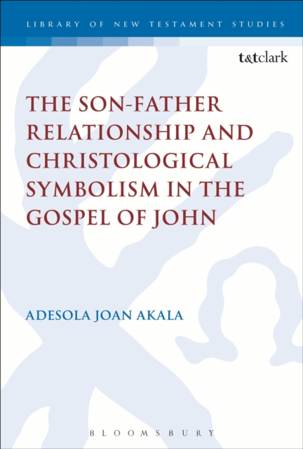 The Son-father Relationship and Christological Symbolism in the Gospel of John, Hardback Book
