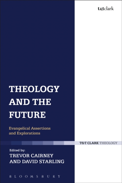 Theology and the Future : Evangelical Assertions and Explorations, Hardback Book