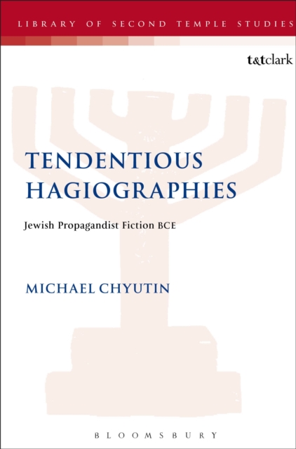 Tendentious Hagiographies : Jewish Propagandist Fiction BCE, Paperback / softback Book