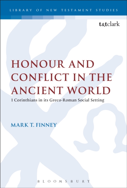 Honour and Conflict in the Ancient World : 1 Corinthians in its Greco-Roman Social Setting, PDF eBook