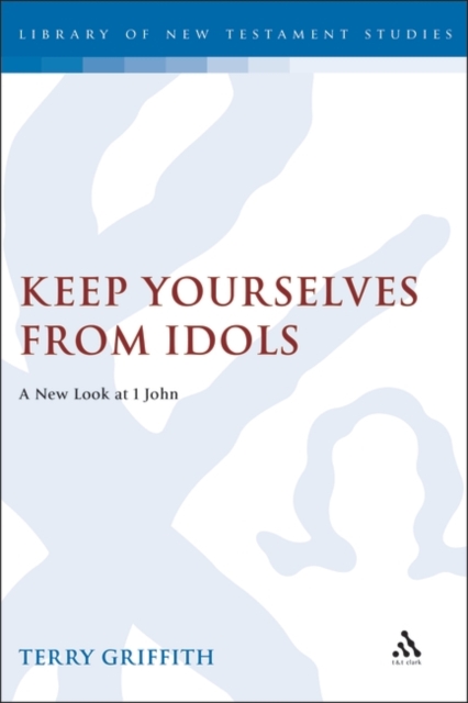 Keep Yourselves From Idols : A New Look at 1 John, PDF eBook