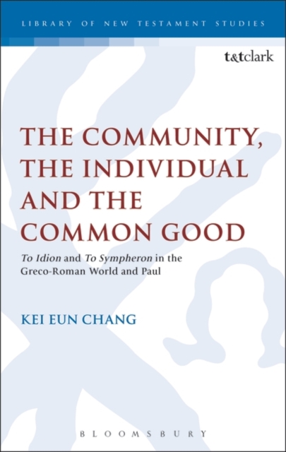 The Community, the Individual and the Common Good : 'To Idion' and 'to Sympheron' in the Greco-Roman World and Paul, PDF eBook