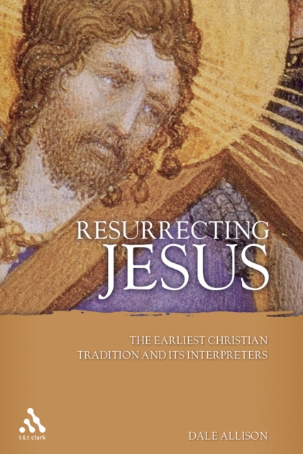 Resurrecting Jesus : The Earliest Christian Tradition and Its Interpreters, PDF eBook