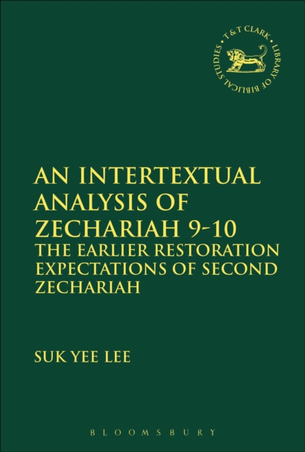 An Intertextual Analysis of Zechariah 9-10 : The Earlier Restoration Expectations of Second Zechariah, Hardback Book