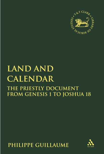 Land and Calendar : The Priestly Document from Genesis 1 to Joshua 18, PDF eBook