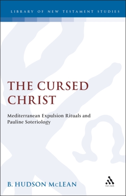 The Cursed Christ : Mediterranean Expulsion Rituals and Pauline Soteriology, PDF eBook