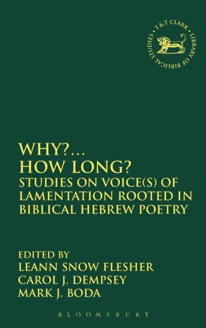 Why?... How Long? : Studies on Voice(s) of Lamentation Rooted in Biblical Hebrew Poetry, Hardback Book