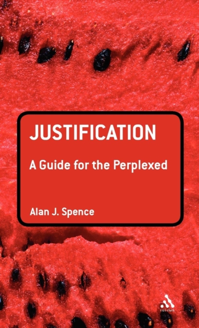 Justification: A Guide for the Perplexed, Hardback Book