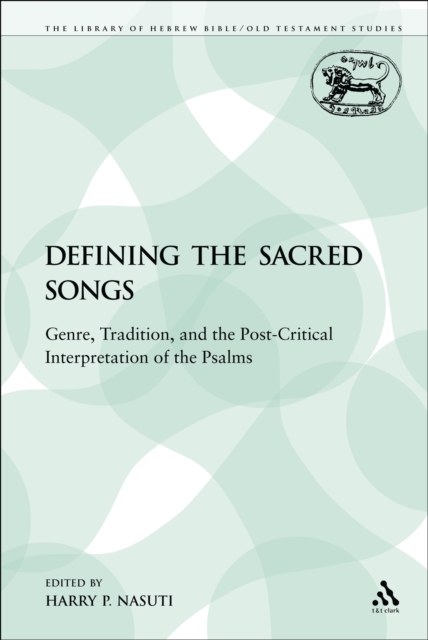Defining the Sacred Songs : Genre, Tradition, and the Post-Critical Interpretation of the Psalms, PDF eBook