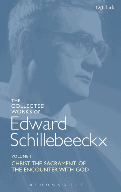 The Collected Works of Edward Schillebeeckx Volume 1 : Christ the Sacrament of the Encounter with God, Hardback Book