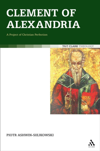 Clement of Alexandria : A Project of Christian Perfection, PDF eBook