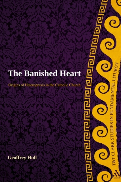 The Banished Heart : Origins of Heteropraxis in the Catholic Church, Paperback / softback Book