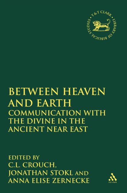 Mediating Between Heaven and Earth : Communication with the Divine in the Ancient Near East, PDF eBook