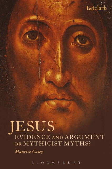 Jesus: Evidence and Argument or Mythicist Myths?, Paperback / softback Book