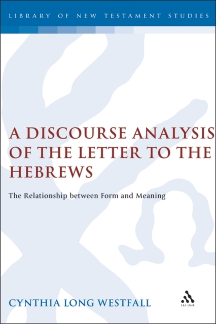 A Discourse Analysis of the Letter to the Hebrews : The Relationship between Form and Meaning, PDF eBook