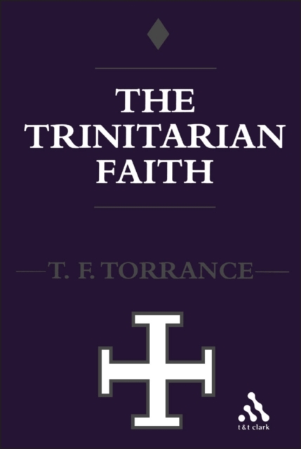 Trinitarian Faith : The Evangelical Theology of the Ancient Catholic Faith, PDF eBook