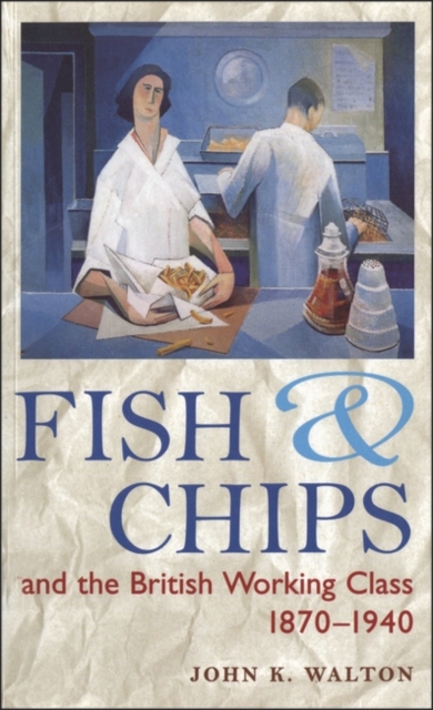 Fish and Chips, and the British Working Class, 1870-1940, PDF eBook