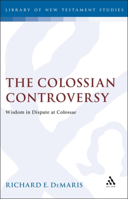 The Colossian Controversy : Wisdom in Dispute at Colossae, PDF eBook